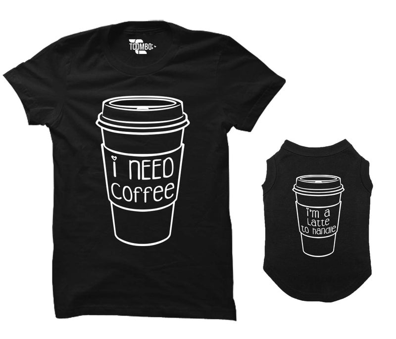 I Need Coffee/I'm A Latte to Handle Matching Dog Shirt & Women's T-Shirt (Black, Large Womens/Small Dog)